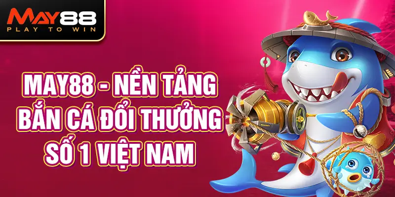 Các bước chơi hiệu quả để thắng lớn nhanh chóng tại may88