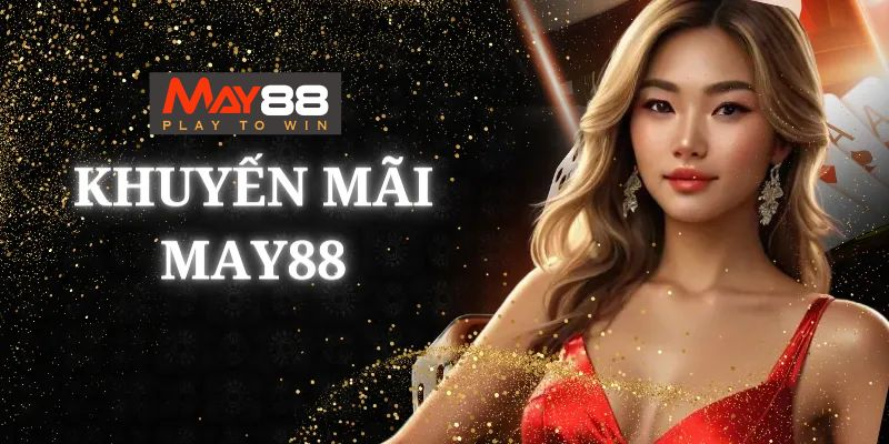Các chương trình khuyến mãi hấp dẫn tại may88