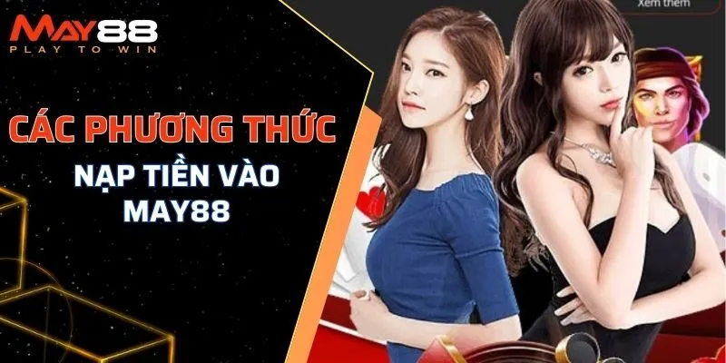 Các phương thức nạp tiền phổ biến tại May88