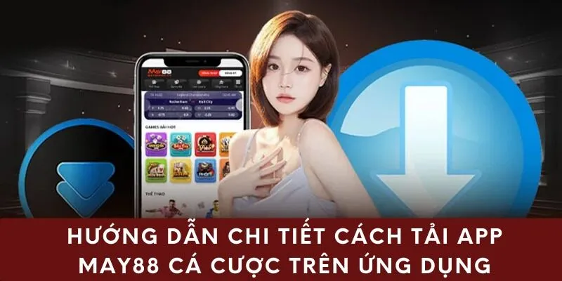 Giới thiệu tổng quan về việc tải app may88 nhanh chóng